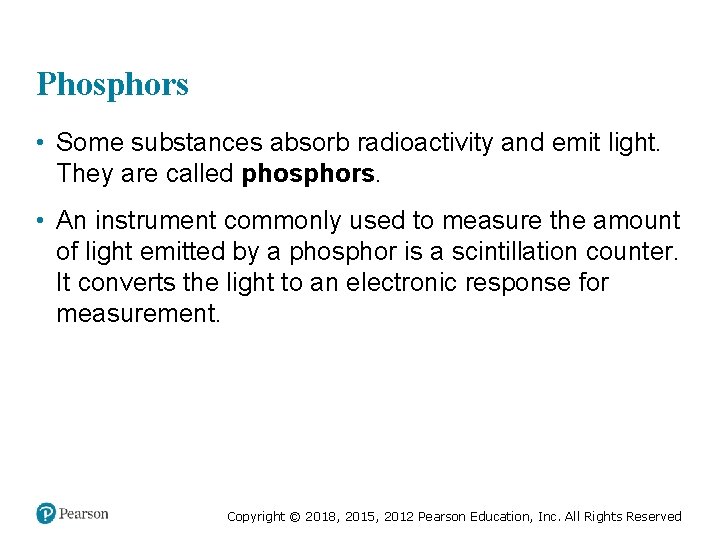 Phosphors • Some substances absorb radioactivity and emit light. They are called phosphors. •