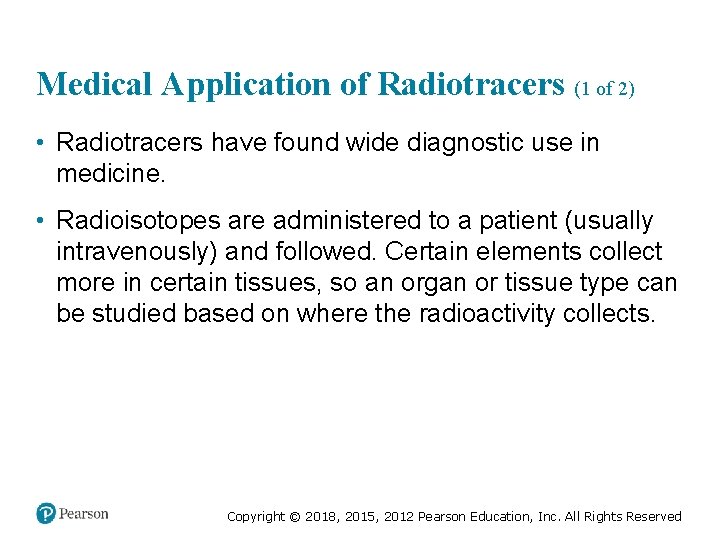 Medical Application of Radiotracers (1 of 2) • Radiotracers have found wide diagnostic use