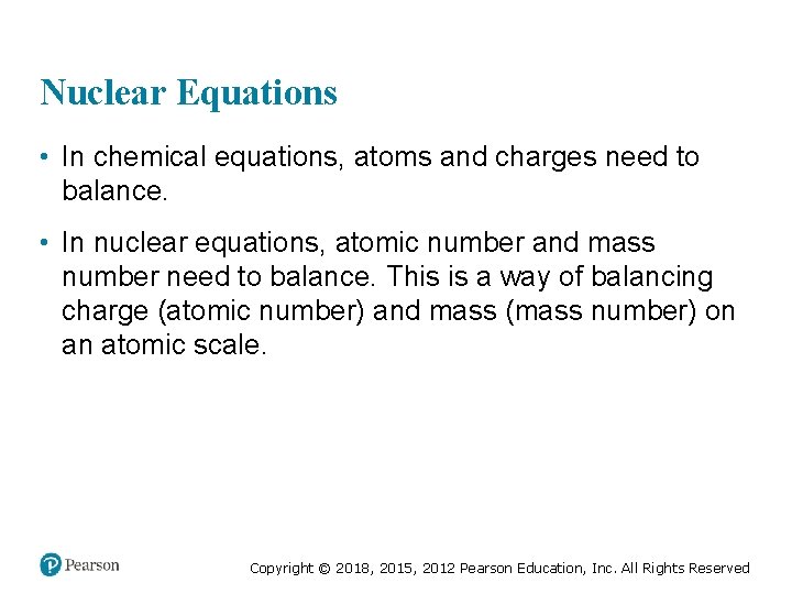 Nuclear Equations • In chemical equations, atoms and charges need to balance. • In