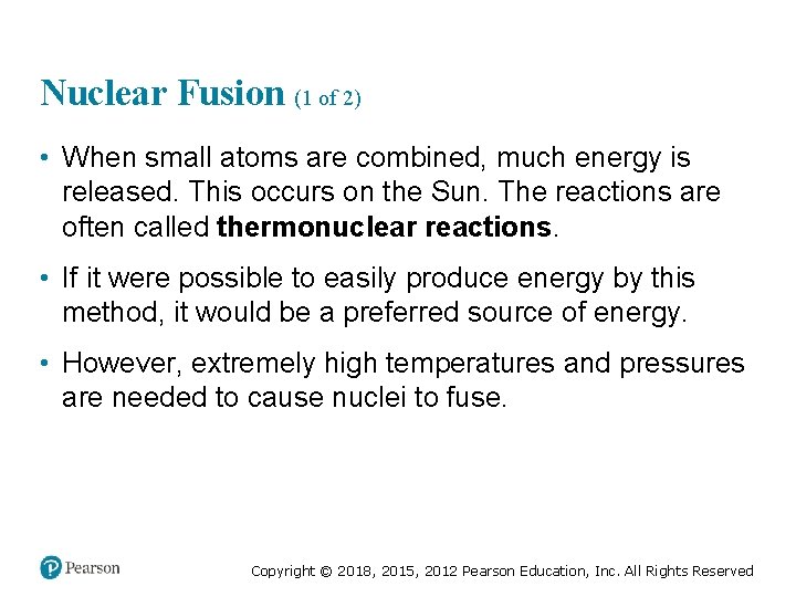 Nuclear Fusion (1 of 2) • When small atoms are combined, much energy is