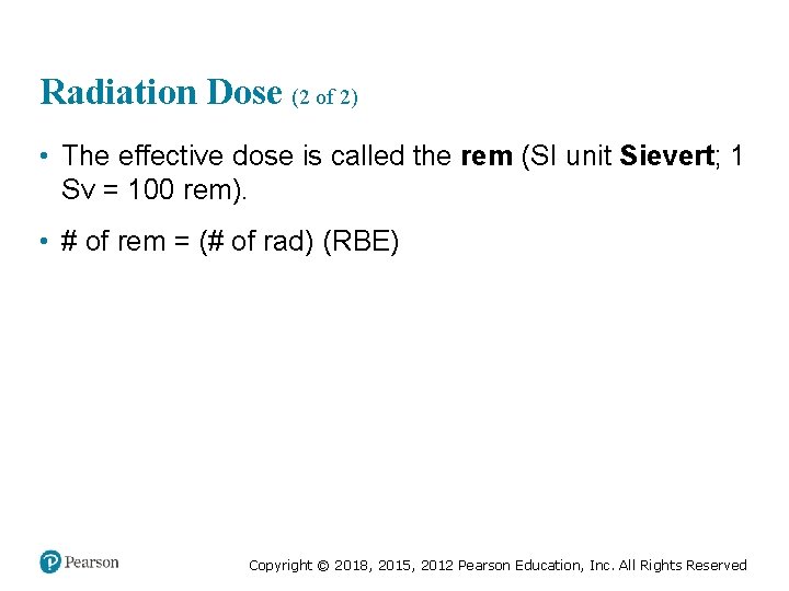 Radiation Dose (2 of 2) • The effective dose is called the rem (SI