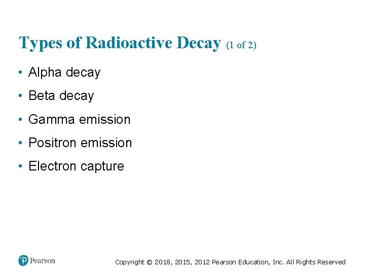 Types of Radioactive Decay (1 of 2) • Alpha decay • Beta decay •