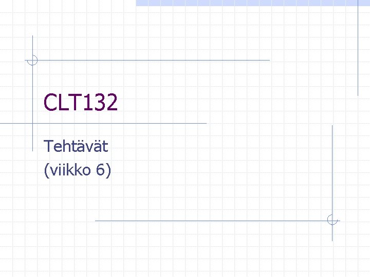 CLT 132 Tehtävät (viikko 6) 