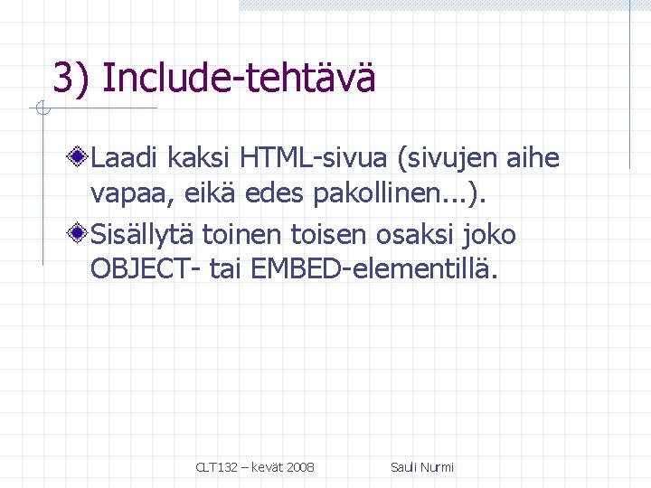 3) Include-tehtävä Laadi kaksi HTML-sivua (sivujen aihe vapaa, eikä edes pakollinen. . . ).