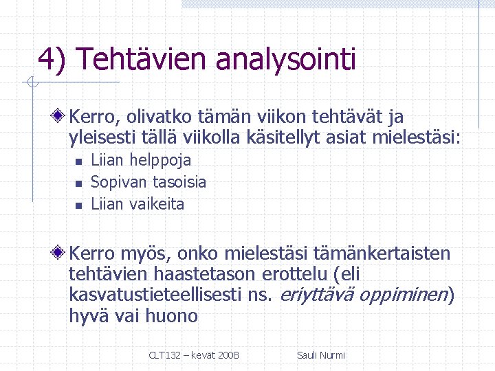 4) Tehtävien analysointi Kerro, olivatko tämän viikon tehtävät ja yleisesti tällä viikolla käsitellyt asiat