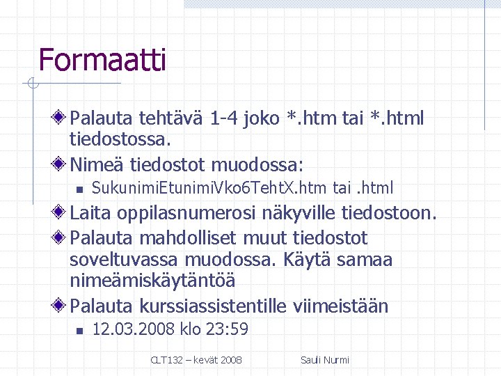 Formaatti Palauta tehtävä 1 -4 joko *. htm tai *. html tiedostossa. Nimeä tiedostot