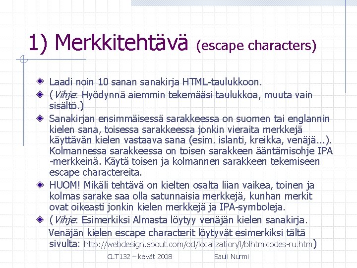 1) Merkkitehtävä (escape characters) Laadi noin 10 sanan sanakirja HTML-taulukkoon. (Vihje: Hyödynnä aiemmin tekemääsi