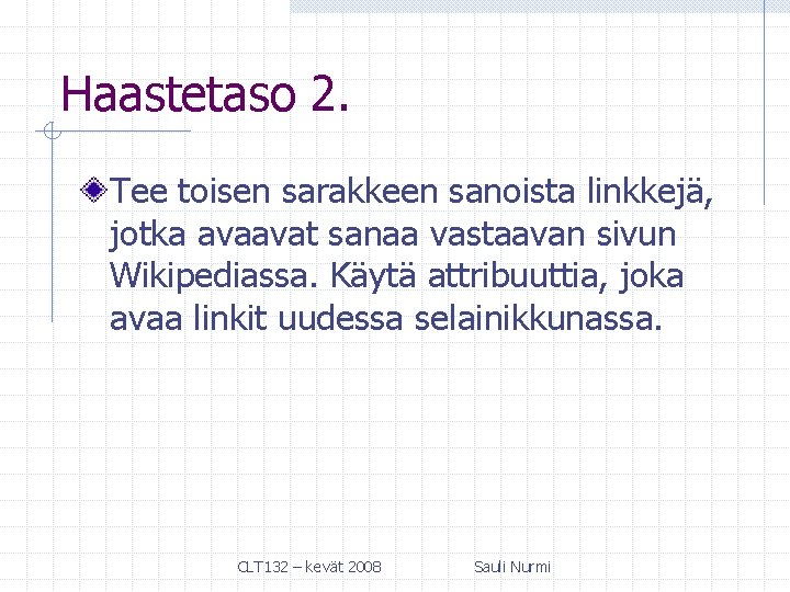 Haastetaso 2. Tee toisen sarakkeen sanoista linkkejä, jotka avaavat sanaa vastaavan sivun Wikipediassa. Käytä