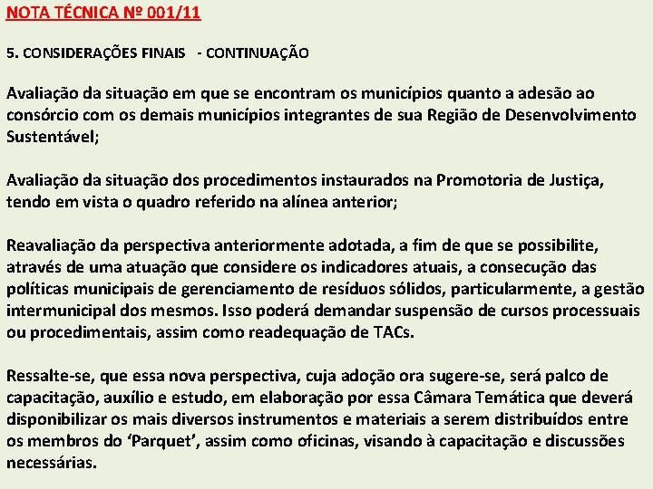 NOTA TÉCNICA Nº 001/11 5. CONSIDERAÇÕES FINAIS - CONTINUAÇÃO Avaliação da situação em que