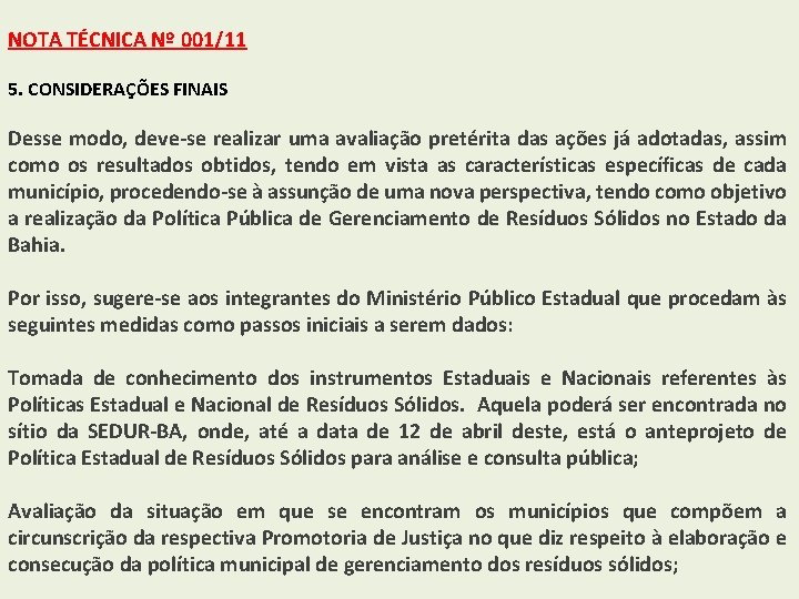 NOTA TÉCNICA Nº 001/11 5. CONSIDERAÇÕES FINAIS Desse modo, deve-se realizar uma avaliação pretérita