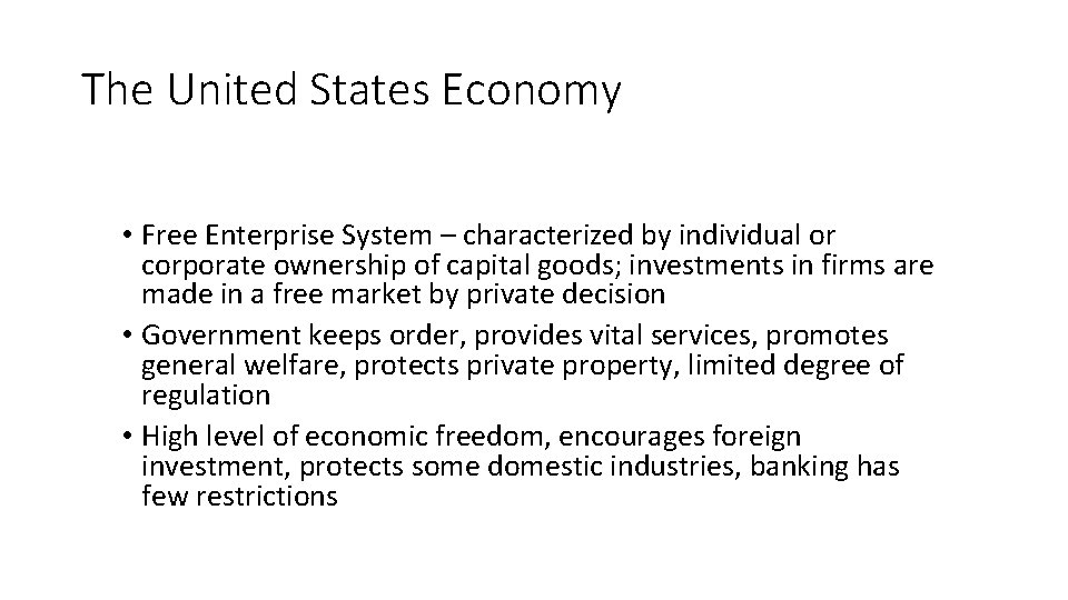 The United States Economy • Free Enterprise System – characterized by individual or corporate
