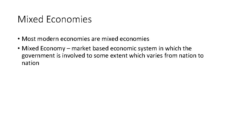 Mixed Economies • Most modern economies are mixed economies • Mixed Economy – market