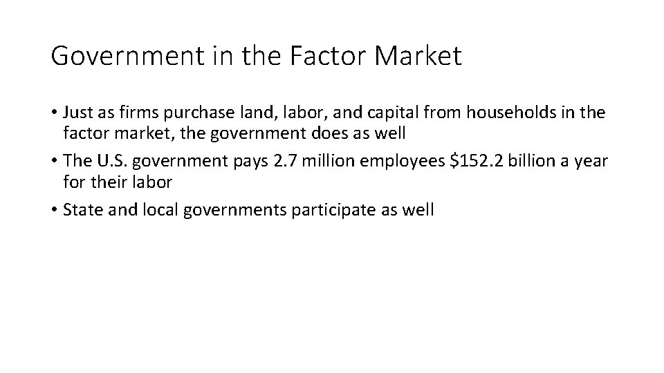 Government in the Factor Market • Just as firms purchase land, labor, and capital