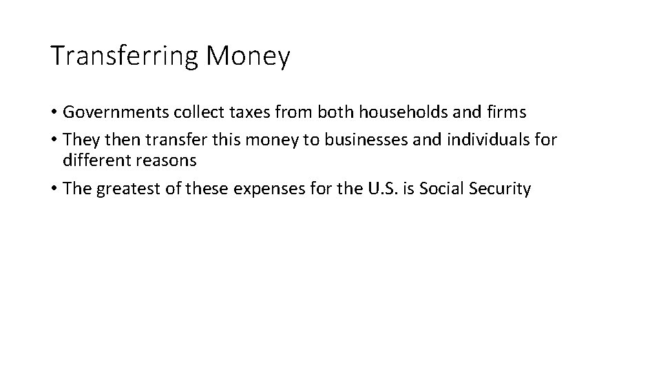 Transferring Money • Governments collect taxes from both households and firms • They then
