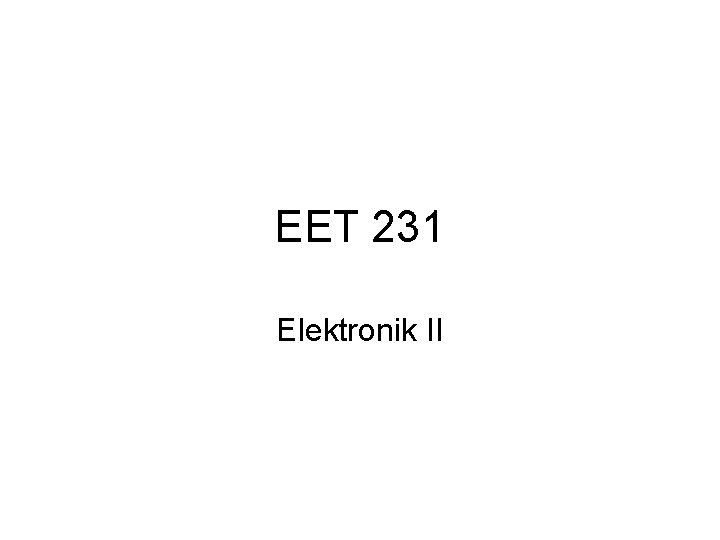 EET 231 Elektronik II 