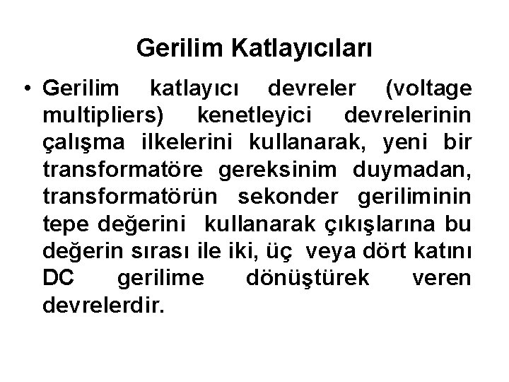 Gerilim Katlayıcıları • Gerilim katlayıcı devreler (voltage multipliers) kenetleyici devrelerinin çalışma ilkelerini kullanarak, yeni