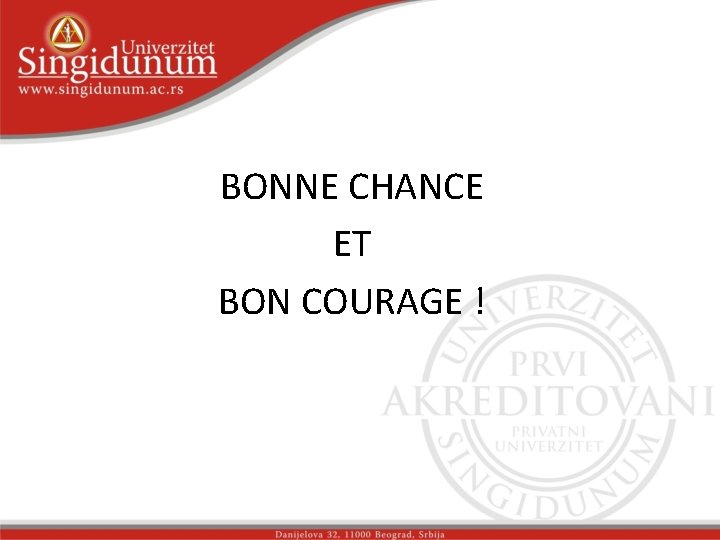 BONNE CHANCE ET BON COURAGE ! 