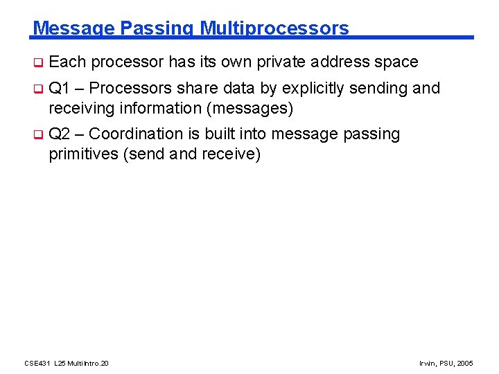Message Passing Multiprocessors q Each processor has its own private address space q Q