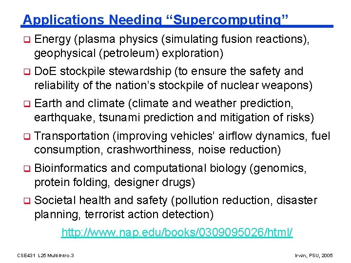 Applications Needing “Supercomputing” q Energy (plasma physics (simulating fusion reactions), geophysical (petroleum) exploration) q