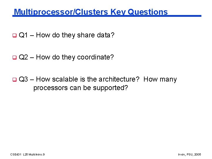 Multiprocessor/Clusters Key Questions q Q 1 – How do they share data? q Q