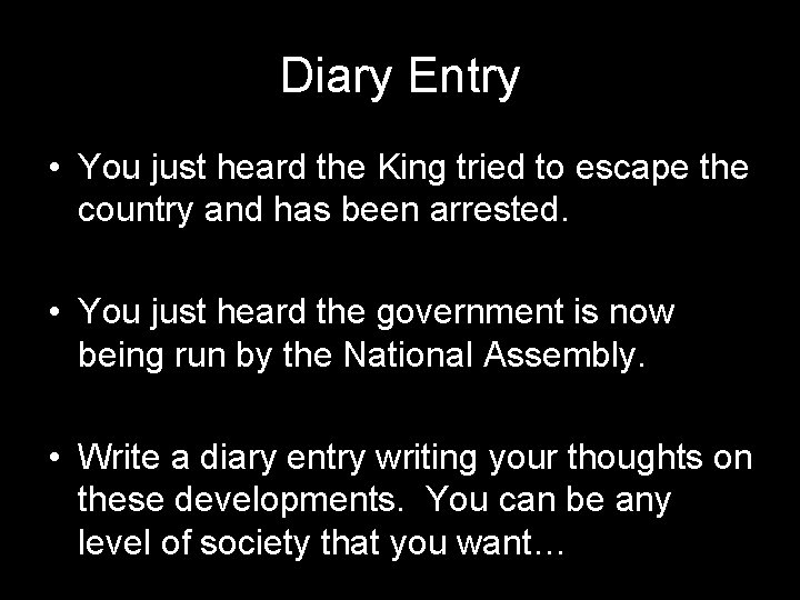 Diary Entry • You just heard the King tried to escape the country and