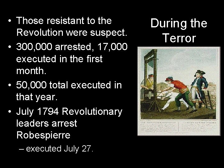  • Those resistant to the Revolution were suspect. • 300, 000 arrested, 17,