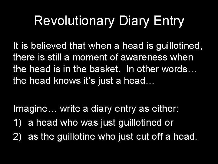 Revolutionary Diary Entry It is believed that when a head is guillotined, there is