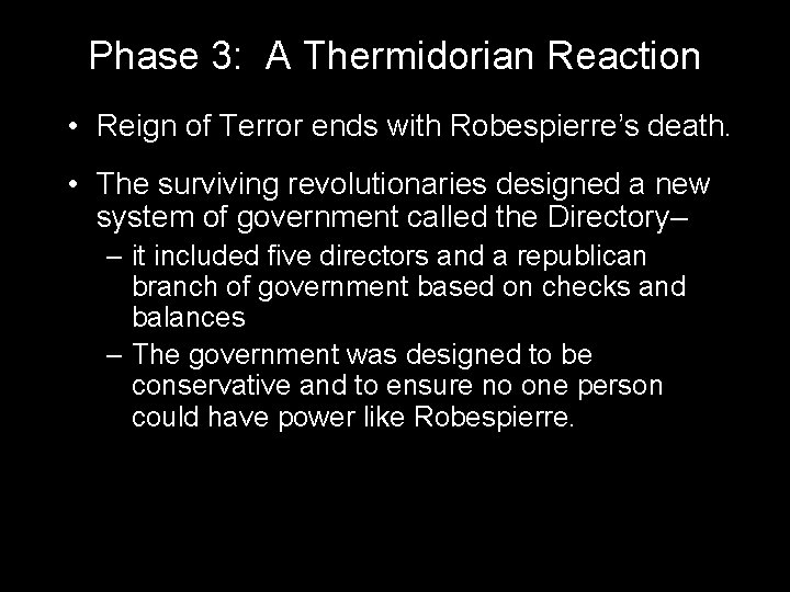 Phase 3: A Thermidorian Reaction • Reign of Terror ends with Robespierre’s death. •