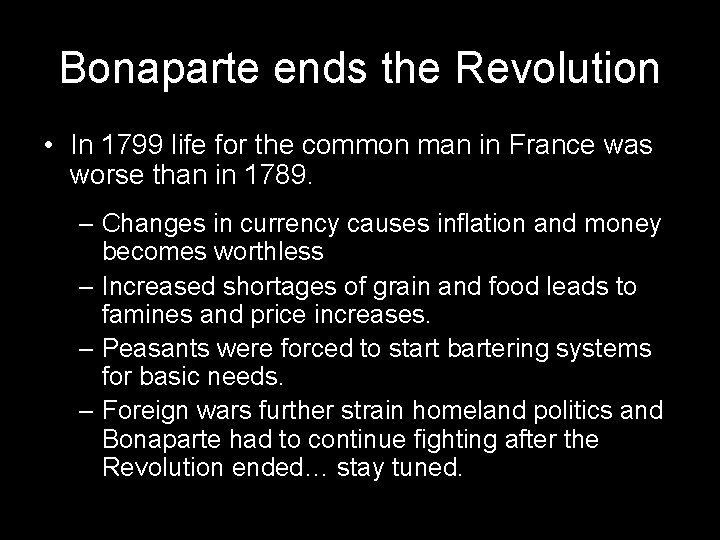 Bonaparte ends the Revolution • In 1799 life for the common man in France