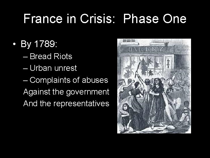 France in Crisis: Phase One • By 1789: – Bread Riots – Urban unrest