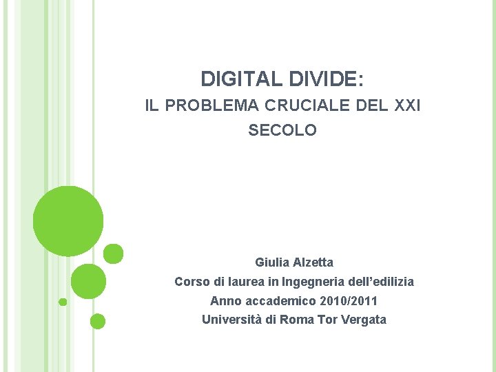 DIGITAL DIVIDE: IL PROBLEMA CRUCIALE DEL XXI SECOLO Giulia Alzetta Corso di laurea in