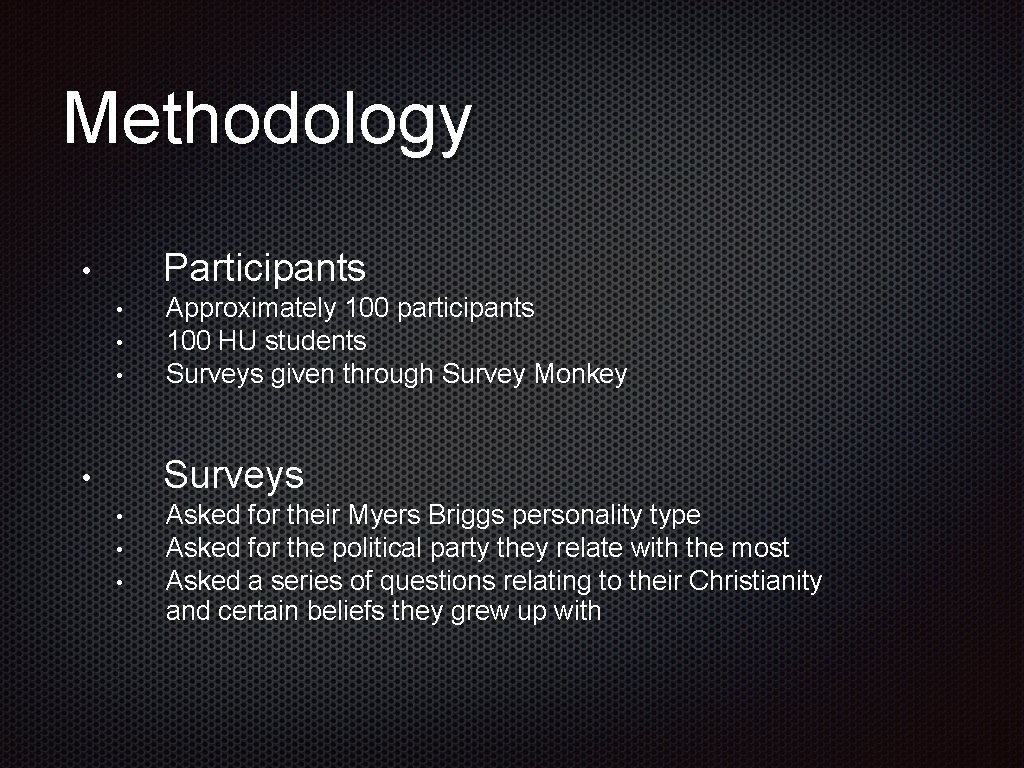 Methodology Participants • • Approximately 100 participants 100 HU students Surveys given through Survey