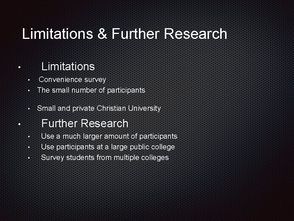 Limitations & Further Research Limitations • • Convenience survey The small number of participants