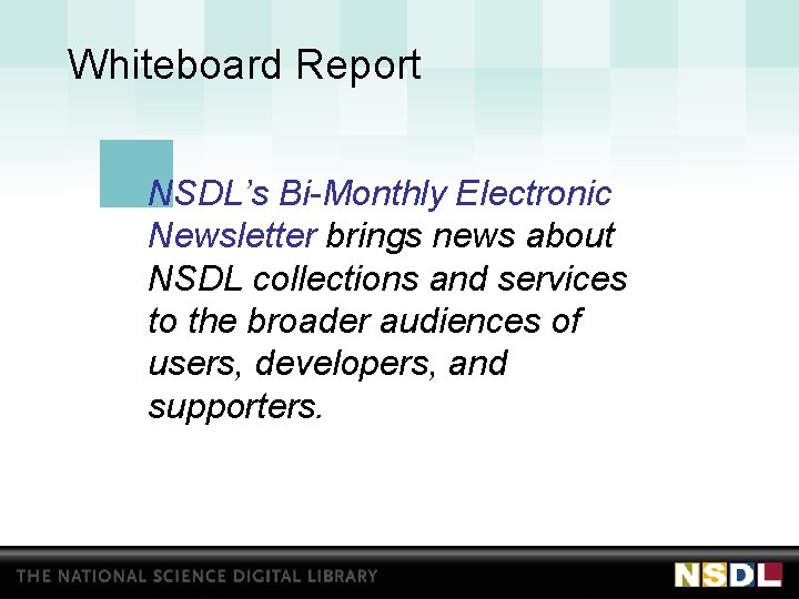 Whiteboard Report NSDL’s Bi-Monthly Electronic Newsletter brings news about NSDL collections and services to