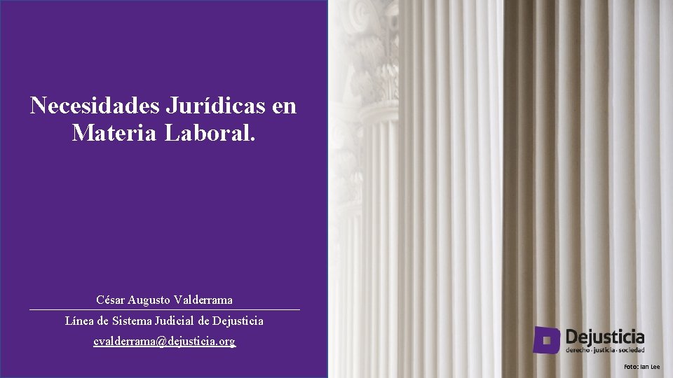 Necesidades Jurídicas en Materia Laboral. César Augusto Valderrama Línea de Sistema Judicial de Dejusticia
