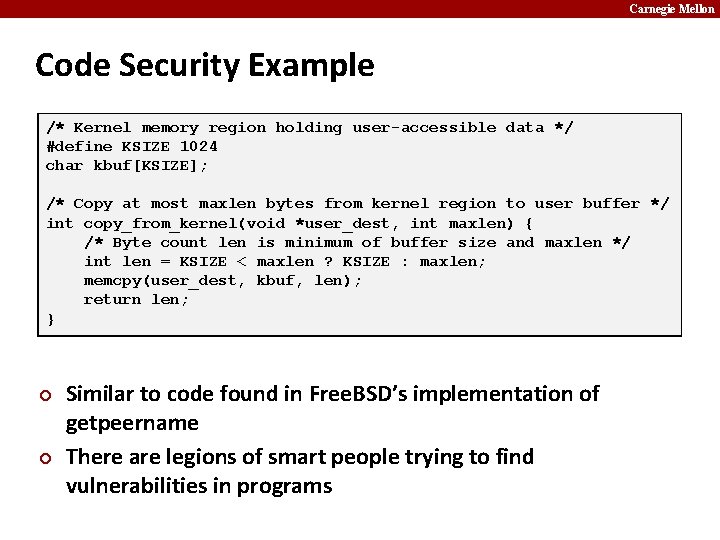 Carnegie Mellon Code Security Example /* Kernel memory region holding user-accessible data */ #define