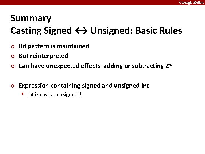Carnegie Mellon Summary Casting Signed ↔ Unsigned: Basic Rules ¢ Bit pattern is maintained