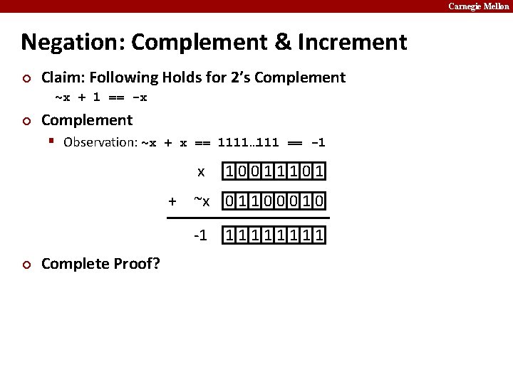 Carnegie Mellon Negation: Complement & Increment ¢ Claim: Following Holds for 2’s Complement ~x