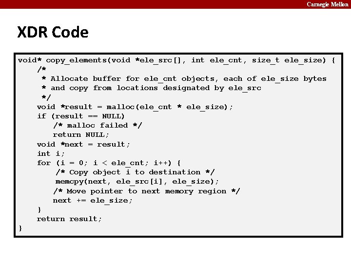 Carnegie Mellon XDR Code void* copy_elements(void *ele_src[], int ele_cnt, size_t ele_size) { /* *