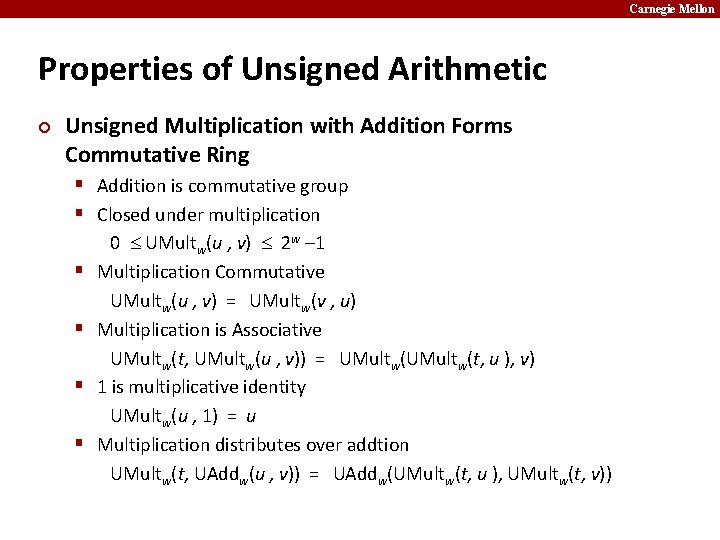 Carnegie Mellon Properties of Unsigned Arithmetic ¢ Unsigned Multiplication with Addition Forms Commutative Ring