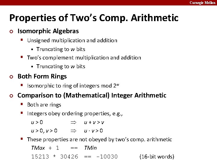 Carnegie Mellon Properties of Two’s Comp. Arithmetic ¢ Isomorphic Algebras § Unsigned multiplication and