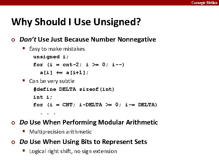 Carnegie Mellon Why Should I Use Unsigned? ¢ Don’t Use Just Because Number Nonnegative