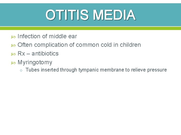 OTITIS MEDIA Infection of middle ear Often complication of common cold in children Rx