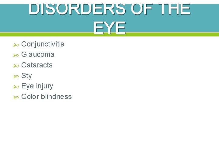 DISORDERS OF THE EYE Conjunctivitis Glaucoma Cataracts Sty Eye injury Color blindness 