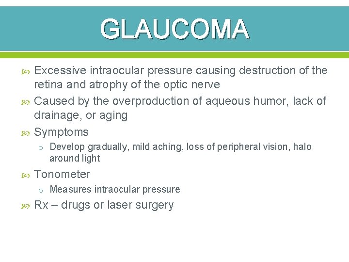 GLAUCOMA Excessive intraocular pressure causing destruction of the retina and atrophy of the optic