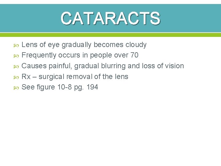 CATARACTS Lens of eye gradually becomes cloudy Frequently occurs in people over 70 Causes