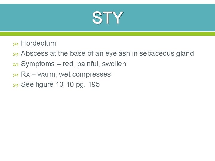 STY Hordeolum Abscess at the base of an eyelash in sebaceous gland Symptoms –