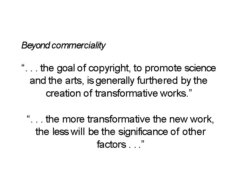 Beyond commerciality “. . . the goal of copyright, to promote science and the Beyond commerciality “. . . the goal of copyright, to promote science and the
