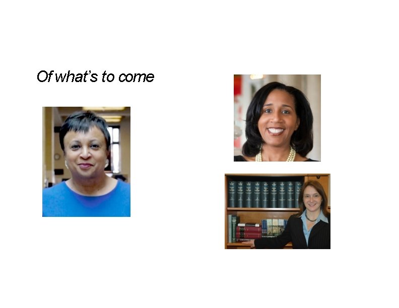 Of what’s to come Of what’s to come