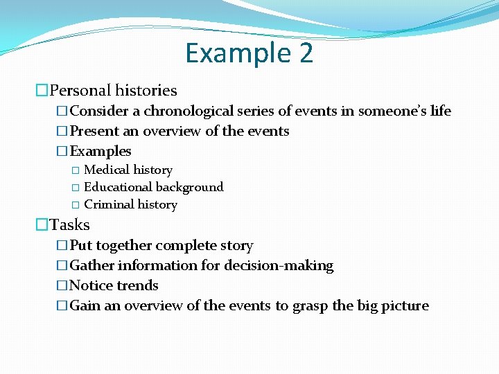 Example 2 �Personal histories �Consider a chronological series of events in someone’s life �Present